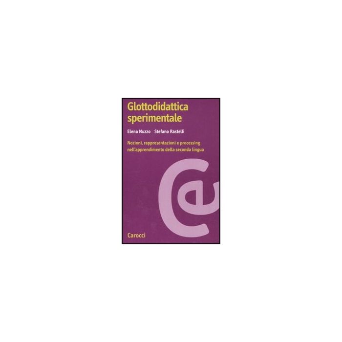 Glottodidattica Sperimentale. Nozioni, Rappresentazioni E Processing Nell'apprendimento Della Seconda Lingua