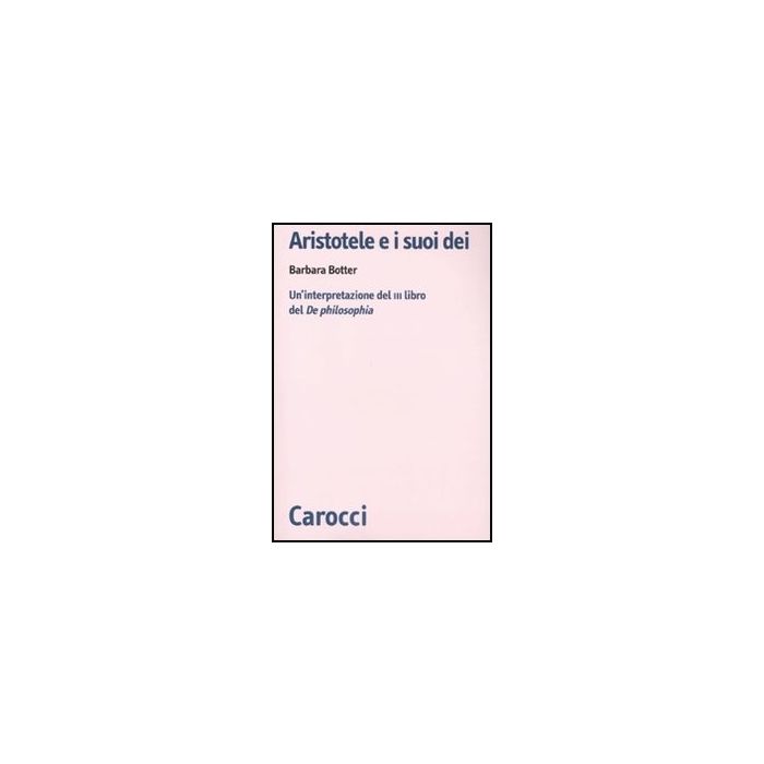 Aristotele E I Suoi Dei. Un'interpretazione Del Iii Libro Del De Philosophia