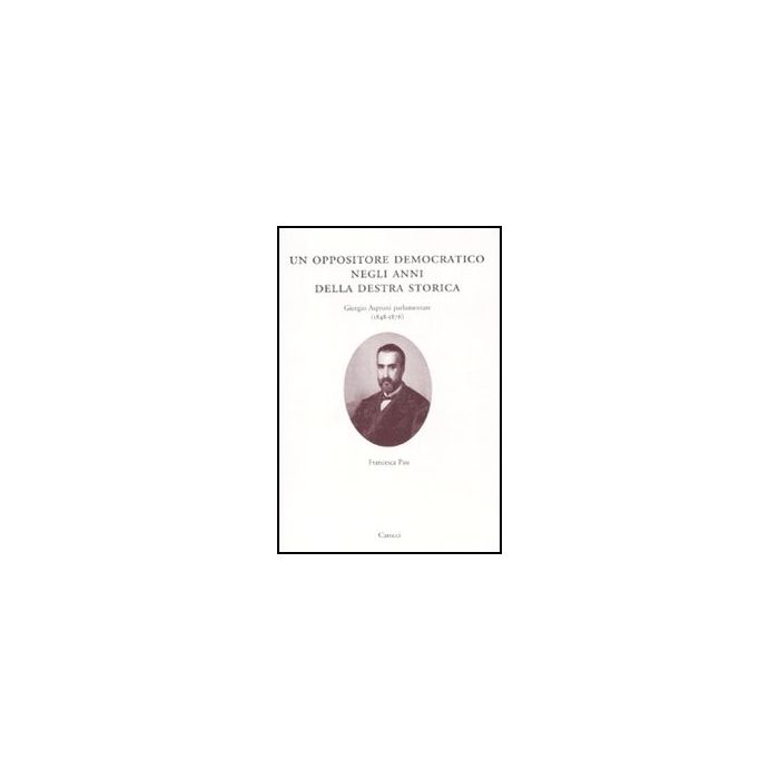 Oppositore Democratico Negli Anni Della Destra Storica. Giorgio Asproni Parlamentare (1848-1876) (un)