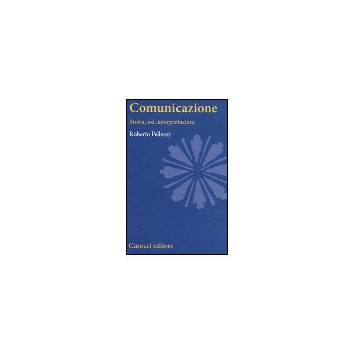 Comunicazione. Storia, Usi, Interpretazioni