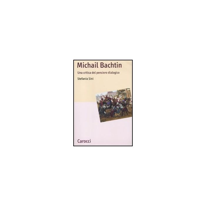 Michail Bachtin. Una Critica Del Pensiero Dialogico Michail Bachtin. Una Critica Del Pensiero Dialogico