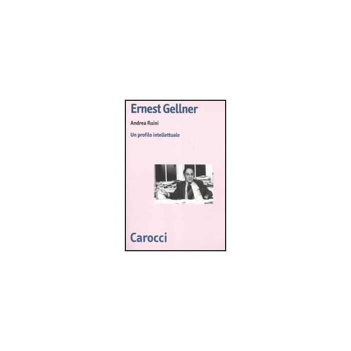 Ernest Gellner. Un Profilo Intellettuale Ernest Gellner. Un Profilo Intellettuale