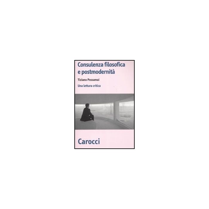 Consulenza Filosofica E Postmodernita. Una Lettura Critica
