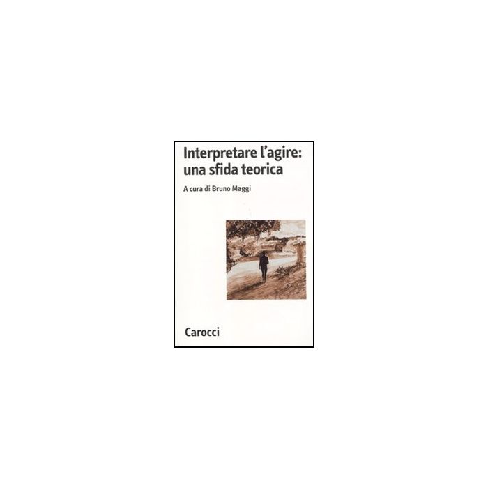 Interpretare L'agire: Una Sfida Teorica