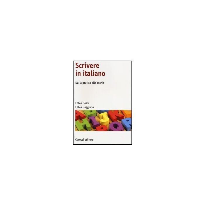 Scrivere In Italiano. Dalla Pratica Alla Teoria