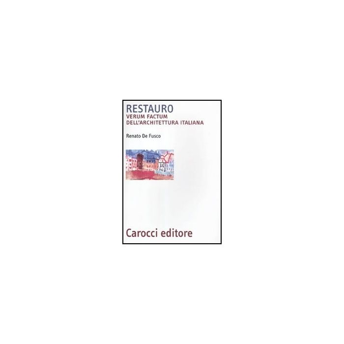 Restauro. Verum Factum Dell'architettura Italiana