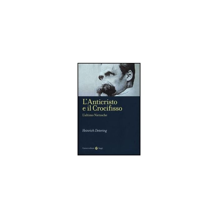 L' Anticristo E Il Crocifisso. L'ultimo Nietzsche 