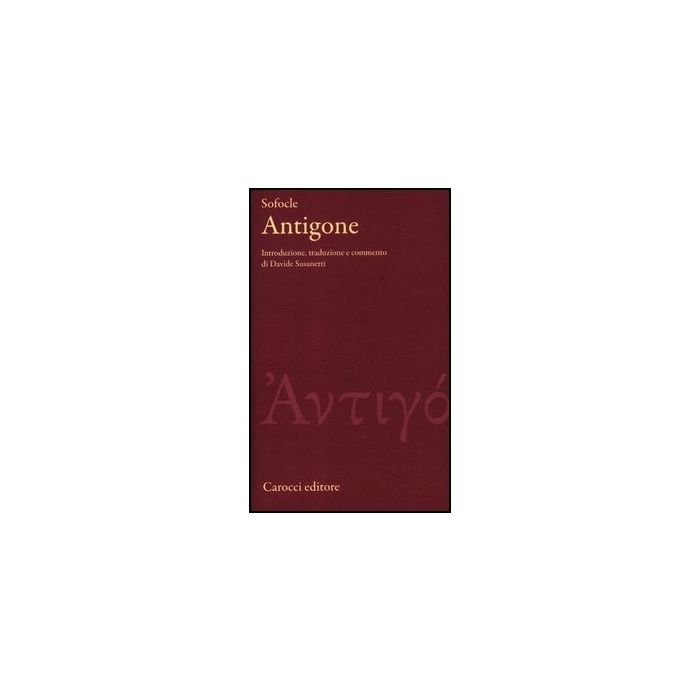 Antigone. Testo Greco A Fronte