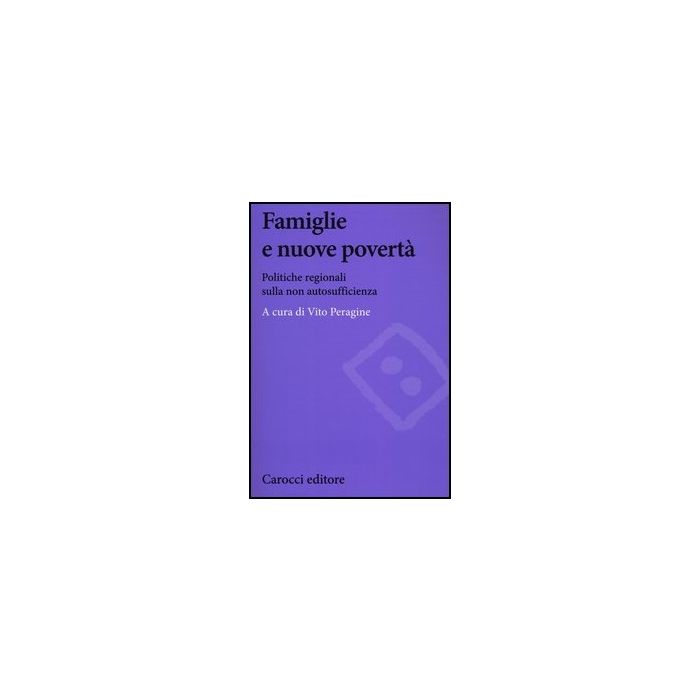 Famiglie E Nuove Poverta. Politiche Regionali Sulla Non Autosufficienza Famiglie E Nuove Poverta. Politiche Regionali Sulla Non Autosufficienza