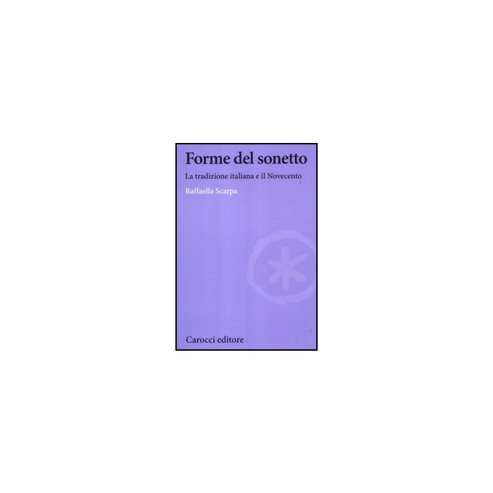 Forme Del Sonetto. La Tradizione Italiana E Il Novecento