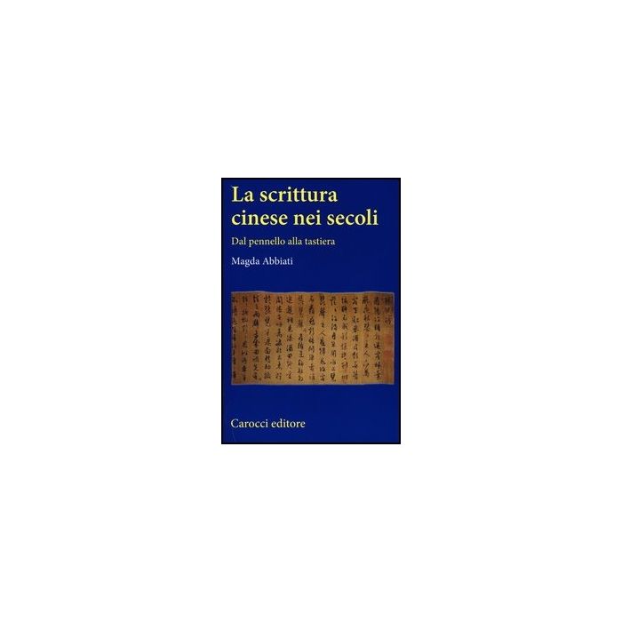 La Scrittura Cinese Nei Secoli. Dal Pennello Alla Tastiera 