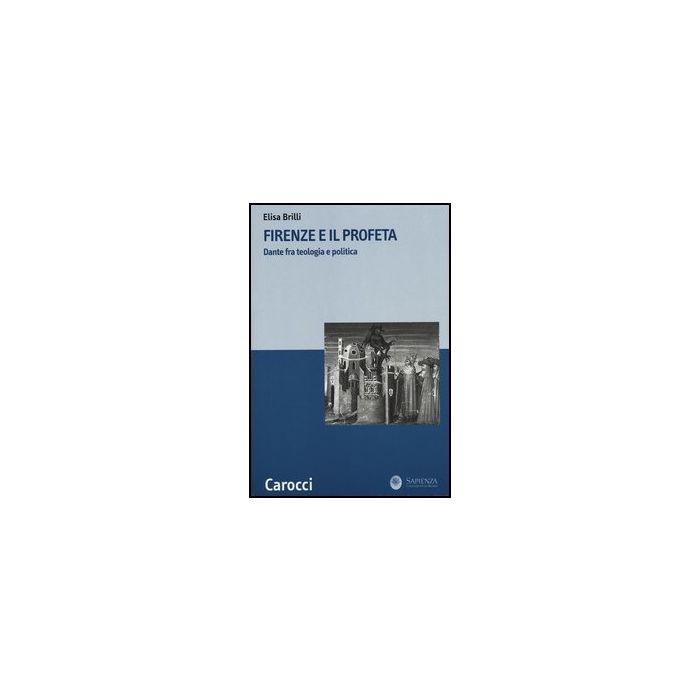 Firenze E Il Profeta. Dante Fra Teologia E Politica