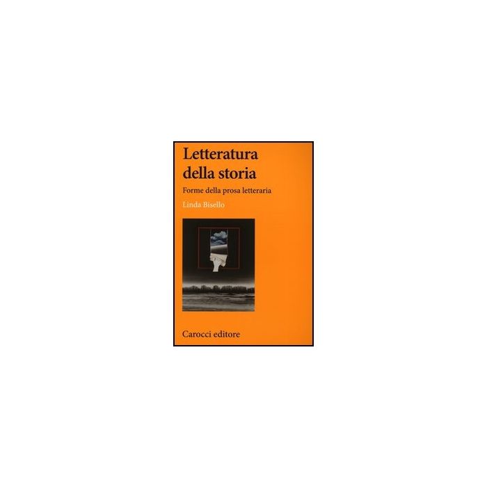 Letteratura Della Storia. Forme Della Prosa Letteraria Contemporanea