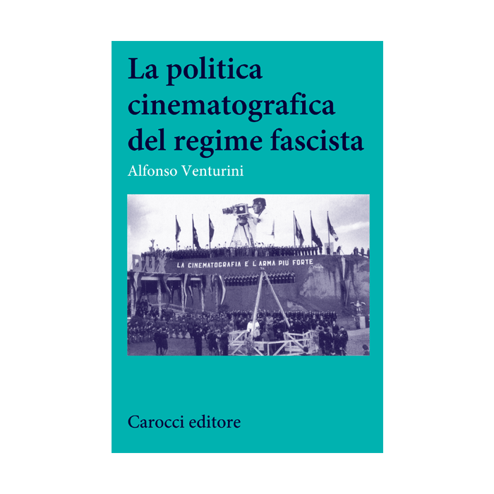 La politica cinematografica del regime fascista  Venturini Alfonso  Carocci  9788843067367