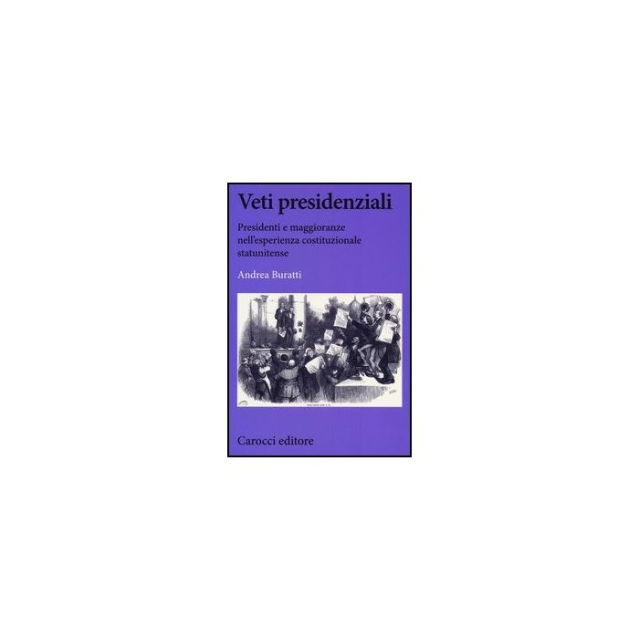 Veti Presidenziali. Presidenti E Maggioranze Nell'esperienza Costituzionale Statunitense