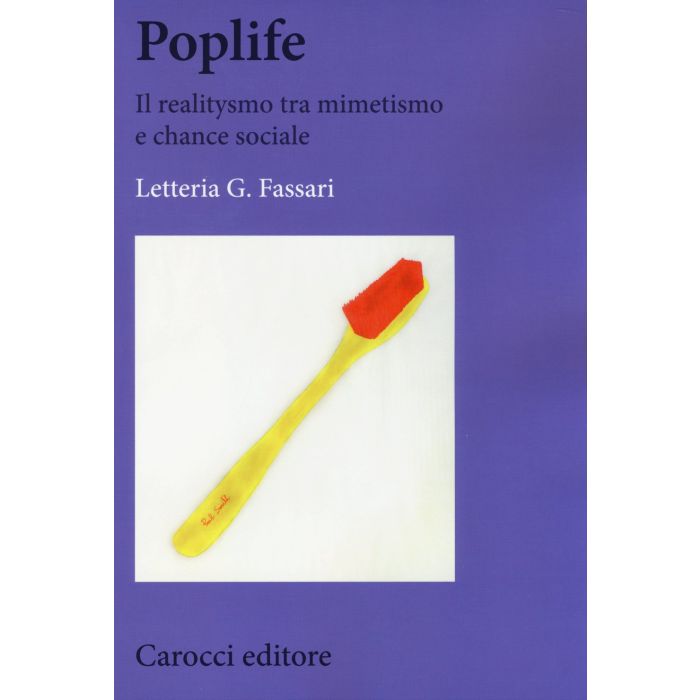 Poplife. Il realitysmo tra mimetismo e chance sociale  Fassari Lia  Carocci  9788843067824