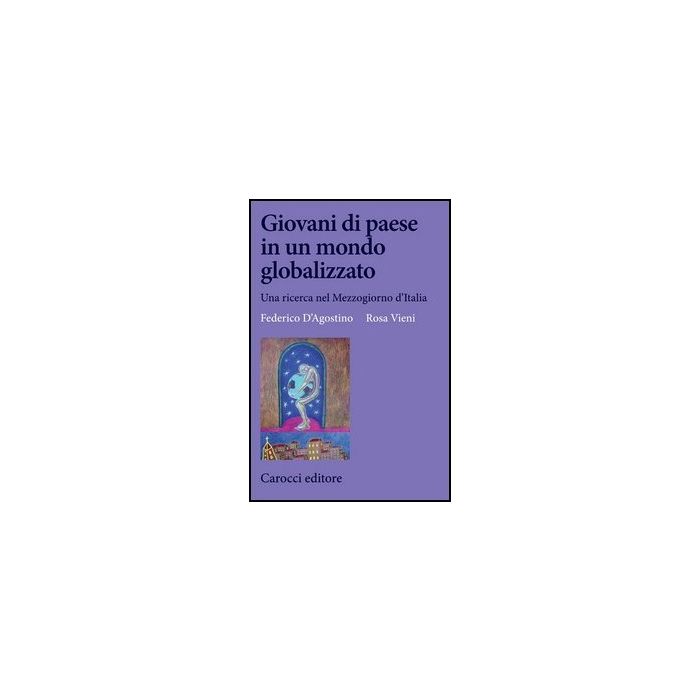 Giovani Di Paese In Un Mondo Globalizzato. Una Ricerca Nel Mezzogiorno D'italia Giovani Di Paese In Un Mondo Globalizzato. Una Ricerca Nel Mezzogiorno D'italia