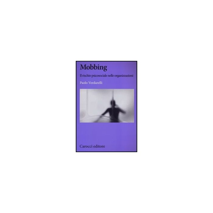 Mobbing. Il Rischio Psicosociale Nelle Organizzazioni