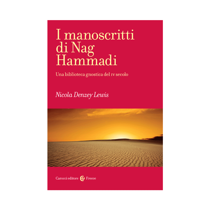 I Manoscritti Di Nag Hammadi. Una Biblioteca Gnostica Del Iv Secolo  - Denzey Lewis Nicola - Carocci - 9788843071852