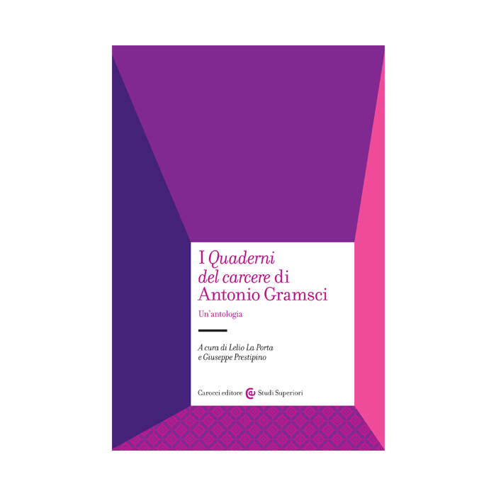 I «quaderni Del Carcere» Di Antonio Gramsci. Un'antologia  - La Porta Lelio; Prestipino Giuseppe - Carocci - 9788843072019