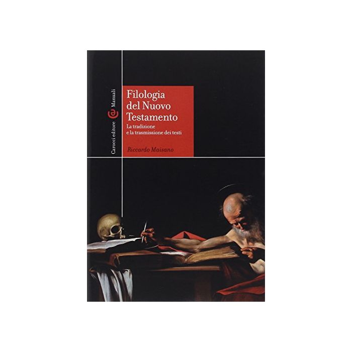 Filologia Del Nuovo Testamento. La Tradizione E La Trasmissione Dei Testi - Maisano Riccardo - Carocci - 9788843073207 Filologia Del Nuovo Testamento. La Tradizione E La Trasmissione Dei Testi - Maisano Riccardo - Carocci - 9788843073207