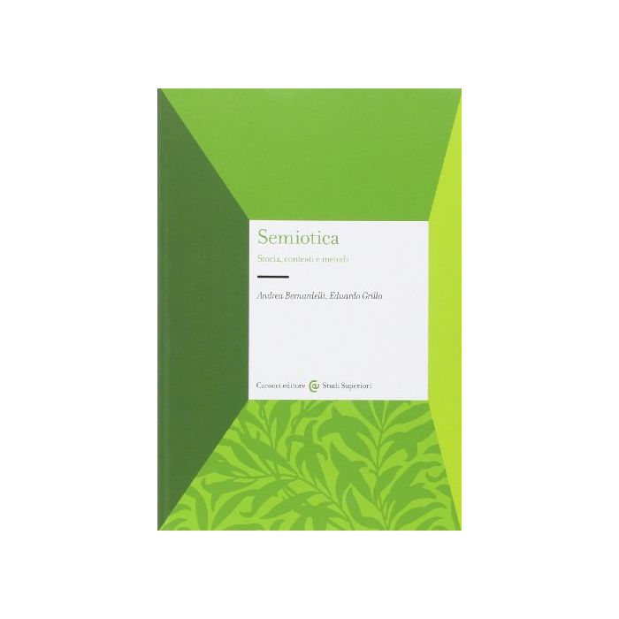 Semiotica. Storia, Contesti E Metodi - Bernardelli Andrea; Grillo Eduardo - Carocci - 9788843073269 Semiotica. Storia, Contesti E Metodi - Bernardelli Andrea; Grillo Eduardo - Carocci - 9788843073269