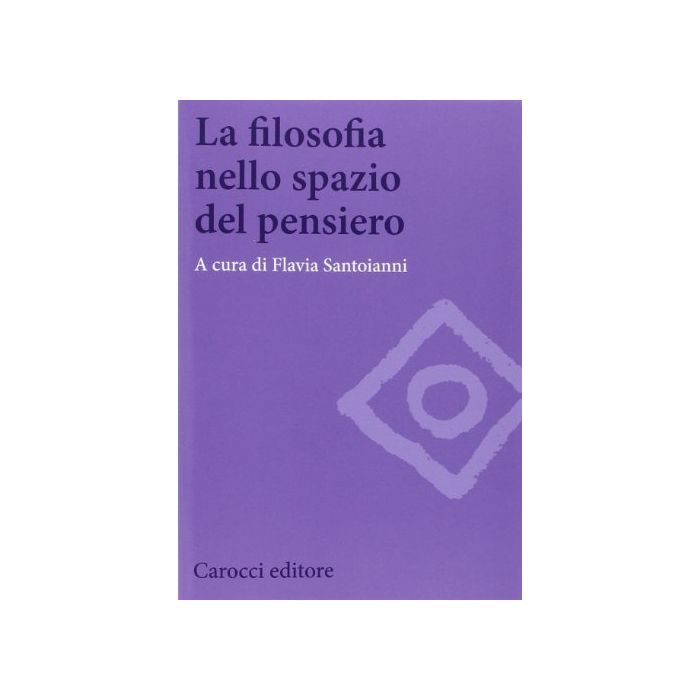 La Filosofia Nello Spazio Del Pensiero - Santoianni F. - Carocci - 9788843073375 La Filosofia Nello Spazio Del Pensiero - Santoianni F. - Carocci - 9788843073375