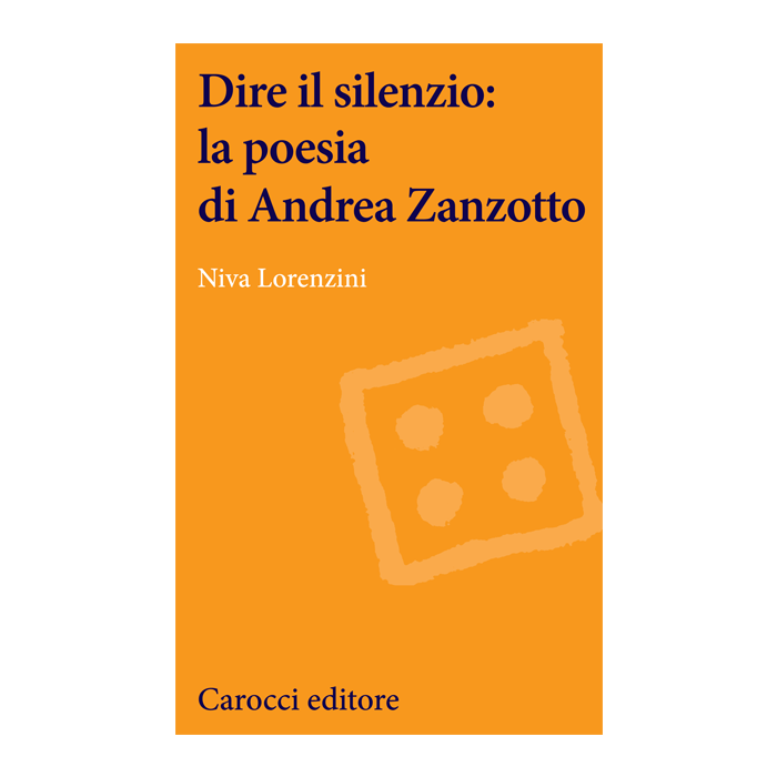 Dire Il Silenzio: La Poesia Di Andrea Zanzotto - Lorenzini Niva - Carocci - 9788843073726