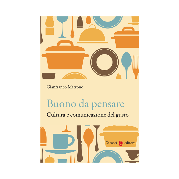 Buono Da Pensare. Cultura E Comunicazione Del Gusto - Marrone Gianfranco - Carocci - 9788843073733 Buono Da Pensare. Cultura E Comunicazione Del Gusto - Marrone Gianfranco - Carocci - 9788843073733