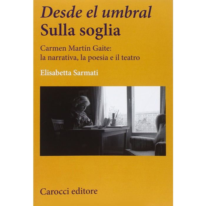 Carmen Marti'n Gaite Tra Letteratura E Teatro - Sarmati Elisabetta - Carocci - 9788843073788