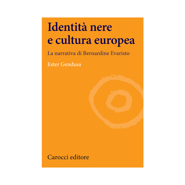 Identita' Nere E Cultura Europea. La Narrativa Di Bernardine Evaristo - Gendusa Ester - Carocci - 9788843073795
