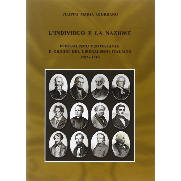Individuo E La Nazione. Il Federalismo Protestante E Le Origini Del Liberalismo  Italiano (1787-1848) - Giordano Filippo M. - Carocci - 9788843073825