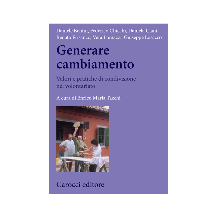 Generare cambiamento. Valori e pratiche di condivisione nel volontariato  - Tacchi E. M.  - Carocci - 9788843073894