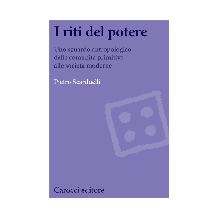 Riti Del Potere. Uno Sguardo Antropologico: Dalle Comunita' Primitive Alle Socie Societa' Moderne - Scarduelli Pietro - Carocci - 9788843073931 Riti Del Potere. Uno Sguardo Antropologico: Dalle Comunita' Primitive Alle Socie Societa' Moderne - Scarduelli Pietro - Carocci - 9788843073931