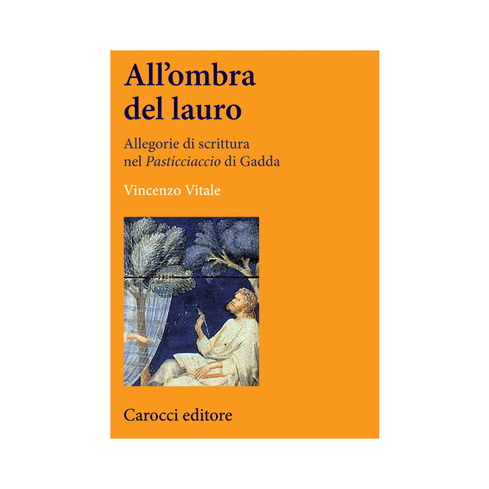 All’ombra del lauro. Allegorie di scrittura nel Pasticciaccio di Gadda - Vitale - Carocci - 9788843074495 All’ombra del lauro. Allegorie di scrittura nel Pasticciaccio di Gadda - Vitale - Carocci - 9788843074495