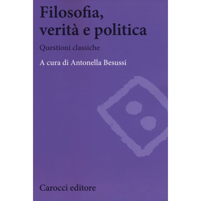 Filosofia, Verita' E Politica - Besussi A.  - Carocci - 9788843074556