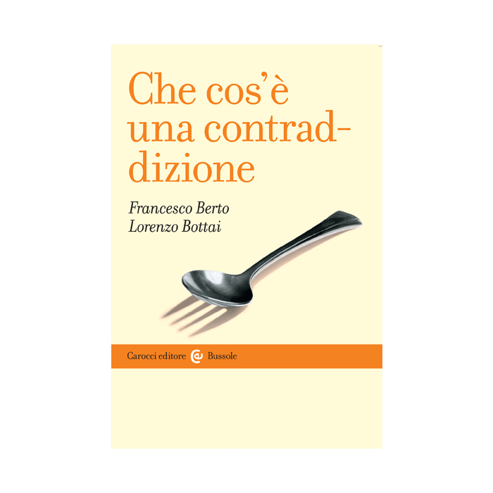 Che cos’è una contraddizione Berto Francesco; Bottai Lorenzo Carocci 9788843075164 Che cos’è una contraddizione Berto Francesco; Bottai Lorenzo Carocci 9788843075164