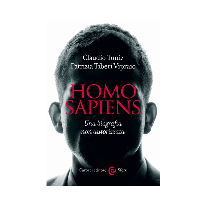 Homo sapiens. Una biografia non autorizzata Tuniz Claudio; Tiberi Vipraio Patrizia Carocci 9788843076543 Homo sapiens. Una biografia non autorizzata Tuniz Claudio; Tiberi Vipraio Patrizia Carocci 9788843076543