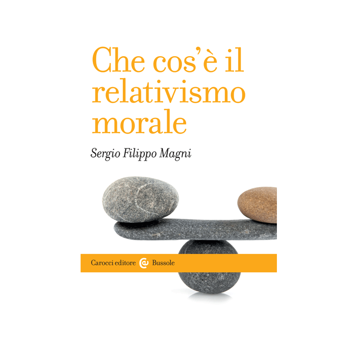 Che cos’è il relativismo morale  Magni Sergio Filippo  Carocci  9788843076659 Che cos’è il relativismo morale  Magni Sergio Filippo  Carocci  9788843076659