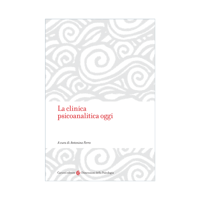 La clinica psicoanalitica oggi  Ferro Antonino  Carocci  9788843080649