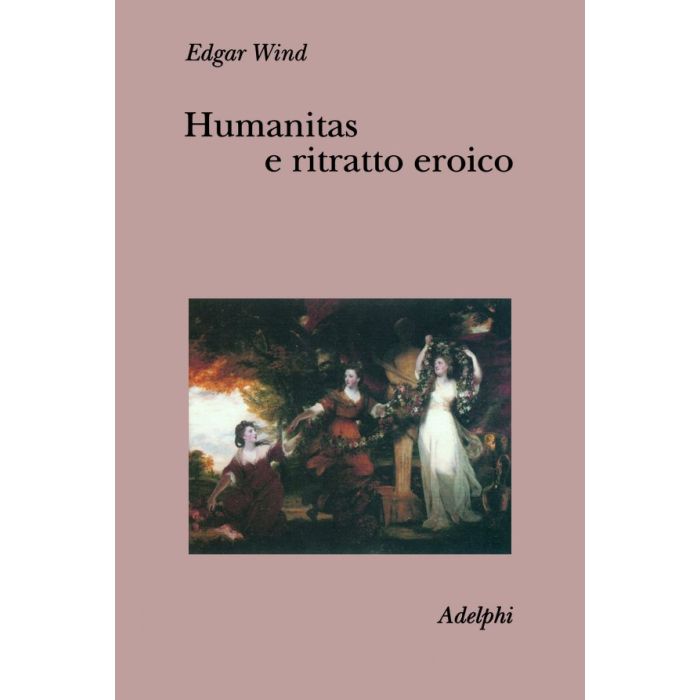 EDGAR WIND HUMANITAS E RITRATTO EROICO ADELPHI EDGAR WIND HUMANITAS E RITRATTO EROICO ADELPHI