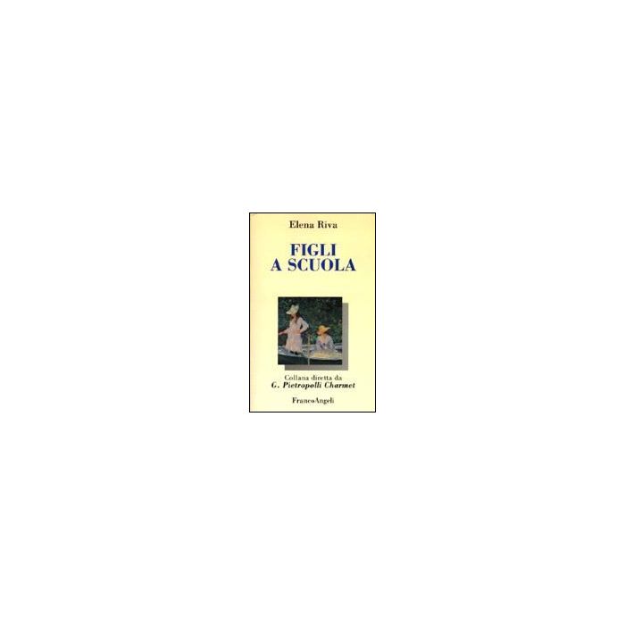Figli A Scuola - Riva Elena - Franco Angeli - 9788846400437
