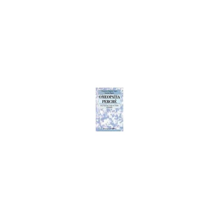 Omeopatia Perche. Una Risposta A Tutte Le Vostre Domande - Negro Francesco E.; Ragno Luciano - Franco Angeli - 9788846404404