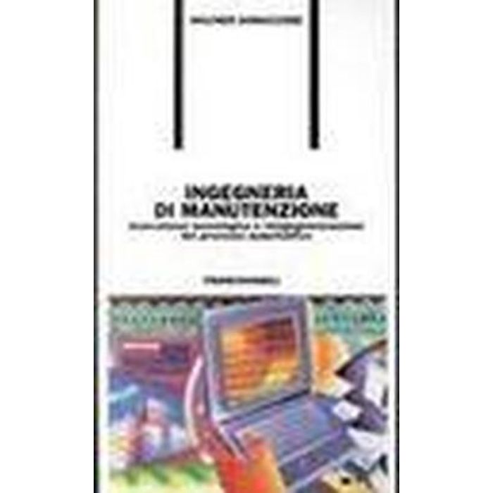 Ingegneria Di Manutenzione. Innovazione Tecnologica E Reingegnerizzazione Del Processo Manutentivo - Iannaccone Walther - Franco Angeli - 9788846407078 Ingegneria Di Manutenzione. Innovazione Tecnologica E Reingegnerizzazione Del Processo Manutentivo - Iannaccone Walther - Franco Angeli - 9788846407078