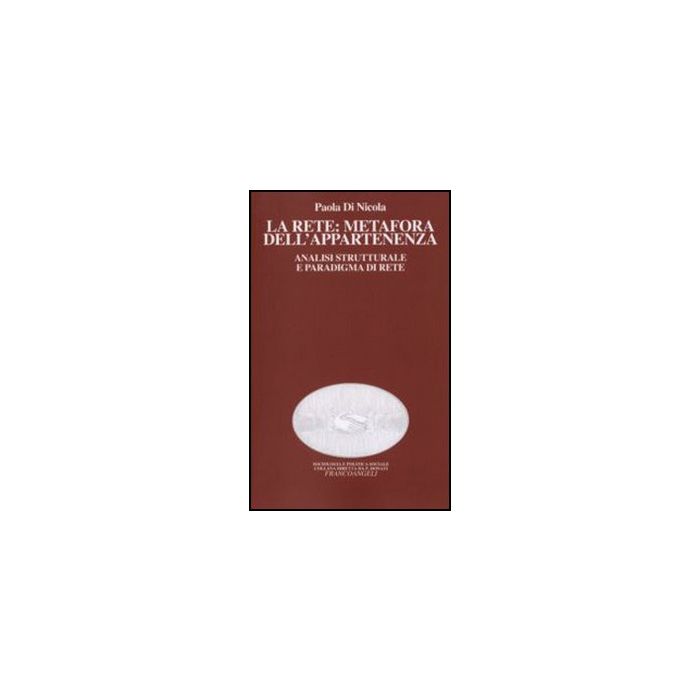 La Rete: Metafora Dell'appartenenza. Analisi Strutturale E Paradigma Di Rete  - Di Nicola Paola - Franco Angeli - 9788846408280
