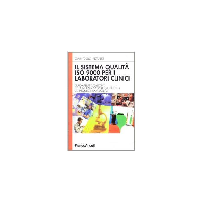 Sistema Qualita' Iso 9000 Per I Laboratori Clinici. Guida All'applicazione Della Norma Iso 9001 Nell'ottica Dei Processi (iso 9004/2) - Bizzarri Giancarlo - Franco Angeli - 9788846412065 Sistema Qualita' Iso 9000 Per I Laboratori Clinici. Guida All'applicazione Della Norma Iso 9001 Nell'ottica Dei Processi (iso 9004/2) - Bizzarri Giancarlo - Franco Angeli - 9788846412065