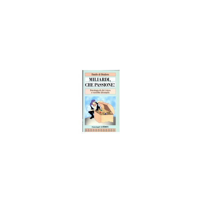 Miliardi, Che Passione! Psicologia Di Chi E' Ricco O Vorrebbe Diventarlo - Di Diodoro Danilo - Franco Angeli - 9788846412904 Miliardi, Che Passione! Psicologia Di Chi E' Ricco O Vorrebbe Diventarlo - Di Diodoro Danilo - Franco Angeli - 9788846412904