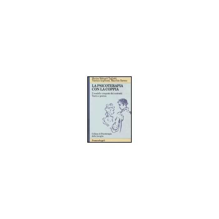 La Psicoterapia Con La Coppia. Il Modello Integrato Dei Contratti. Teoria E Pratica  - Malagoli Togliatti; Angrisani; Barone - Franco Angeli - 9788846417909
