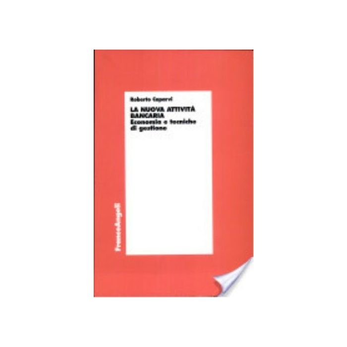 La Nuova Attivita' Bancaria. Economia E Tecniche Di Gestione - Caparvi Roberto - Franco Angeli - 9788846418401 La Nuova Attivita' Bancaria. Economia E Tecniche Di Gestione - Caparvi Roberto - Franco Angeli - 9788846418401