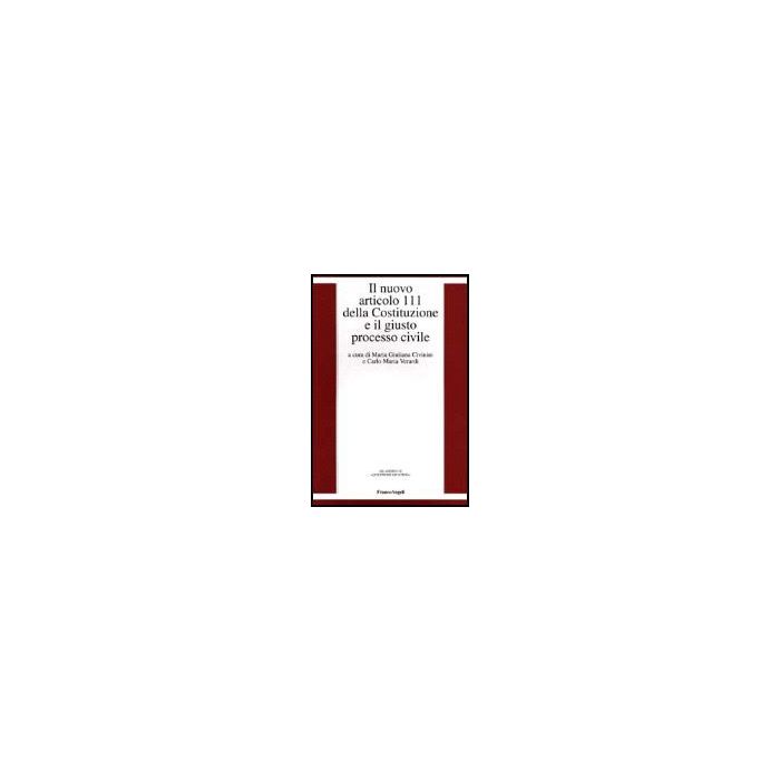 Il Nuovo Articolo 111 Della Costituzione E Il Giusto Processo Civile  - Civinini; Verardi - Franco Angeli - 9788846425331